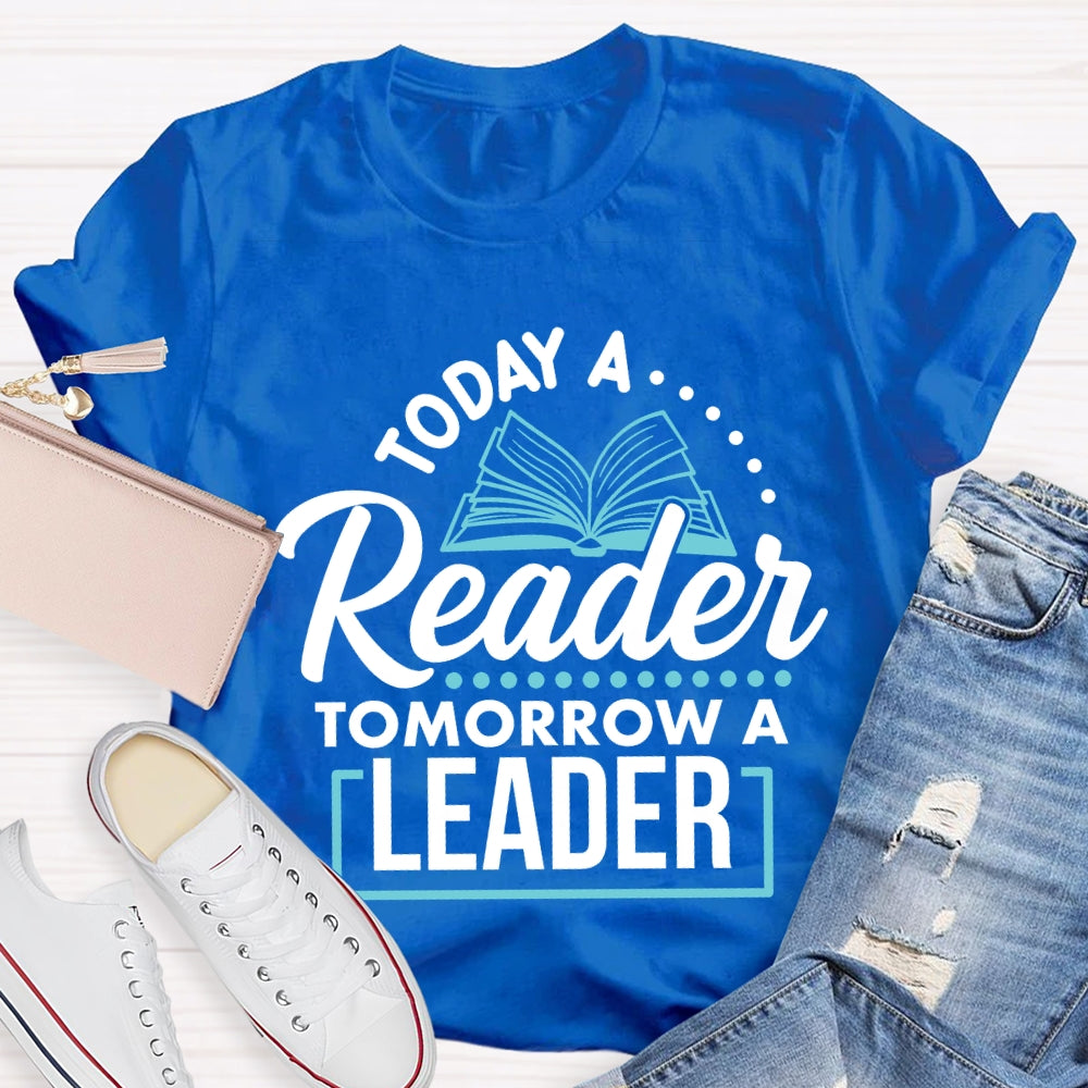 Today A Reader Tomorrow A Leader T-shirt