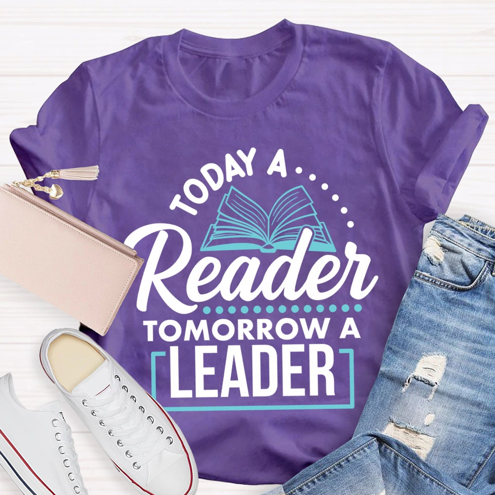 Today A Reader Tomorrow A Leader T-shirt