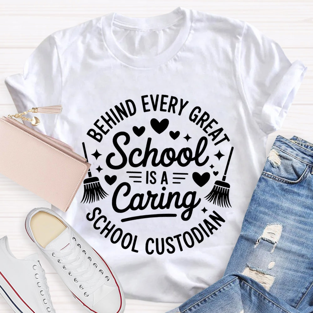 Behind Every Great School Is A Caring School Custodian T-shirt
