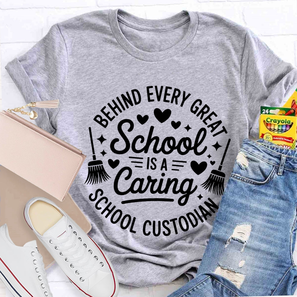 Behind Every Great School Is A Caring School Custodian T-shirt