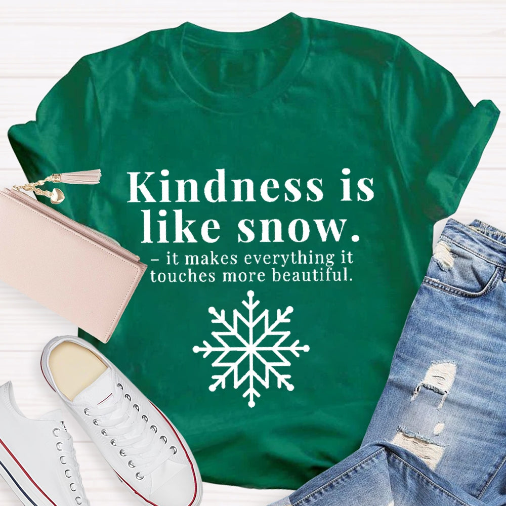 Kindness Is Like Snow It Makes Everything It Touches More Beautiful T-shirt