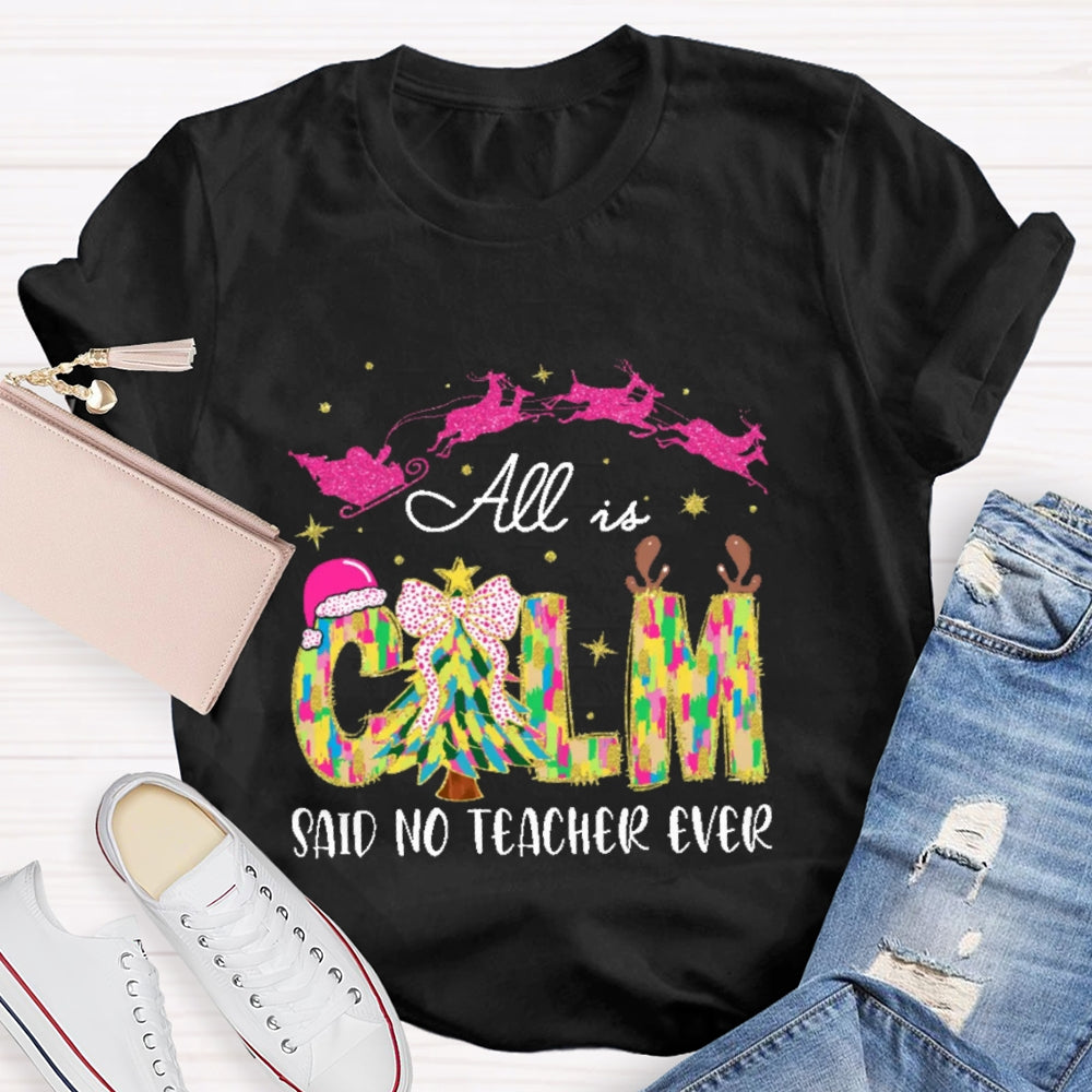 All Calm Said No Teacher Ever Colorful Tie-Dye Font Christmas T-shirt
