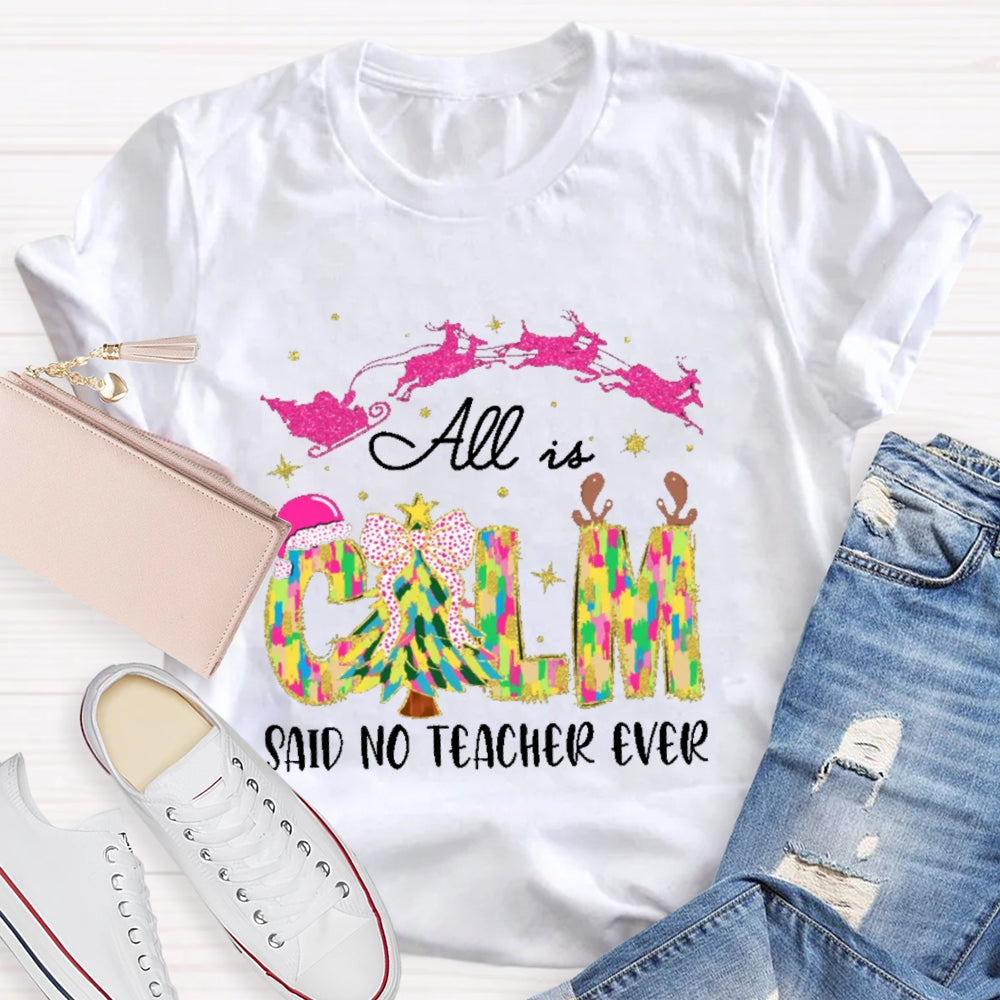 All Calm Said No Teacher Ever Colorful Tie-Dye Font Christmas T-shirt