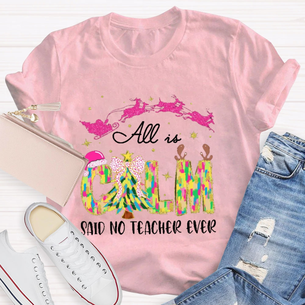 All Calm Said No Teacher Ever Colorful Tie-Dye Font Christmas T-shirt