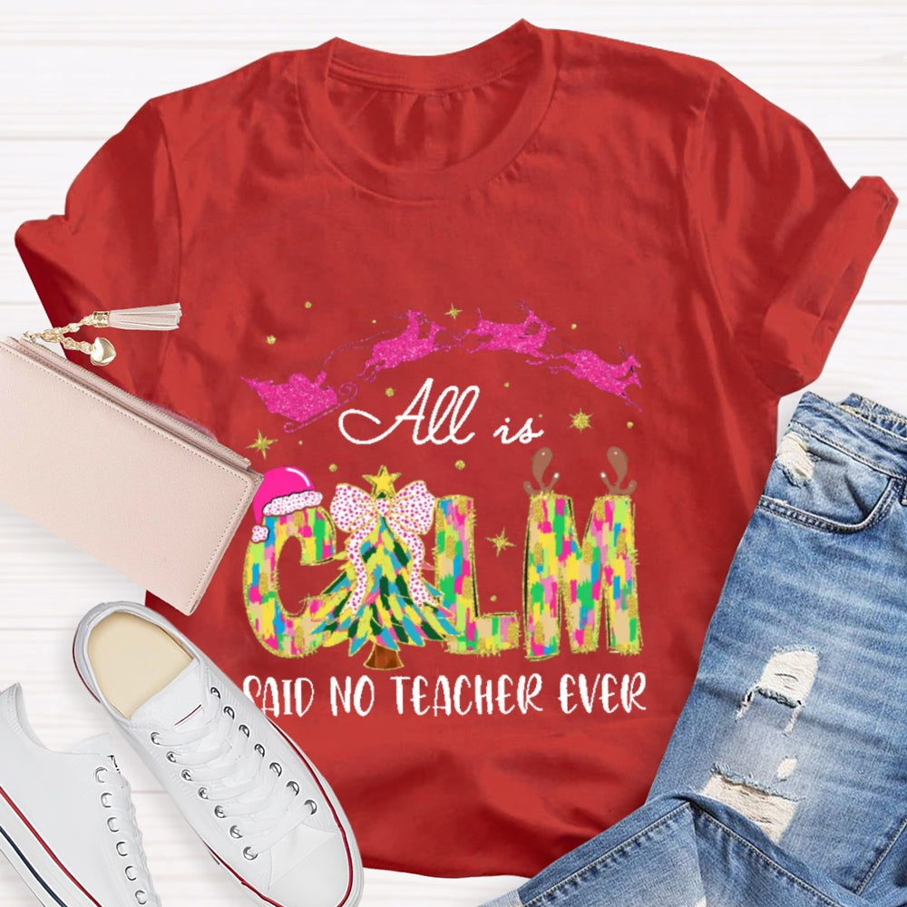 All Calm Said No Teacher Ever Colorful Tie-Dye Font Christmas T-shirt