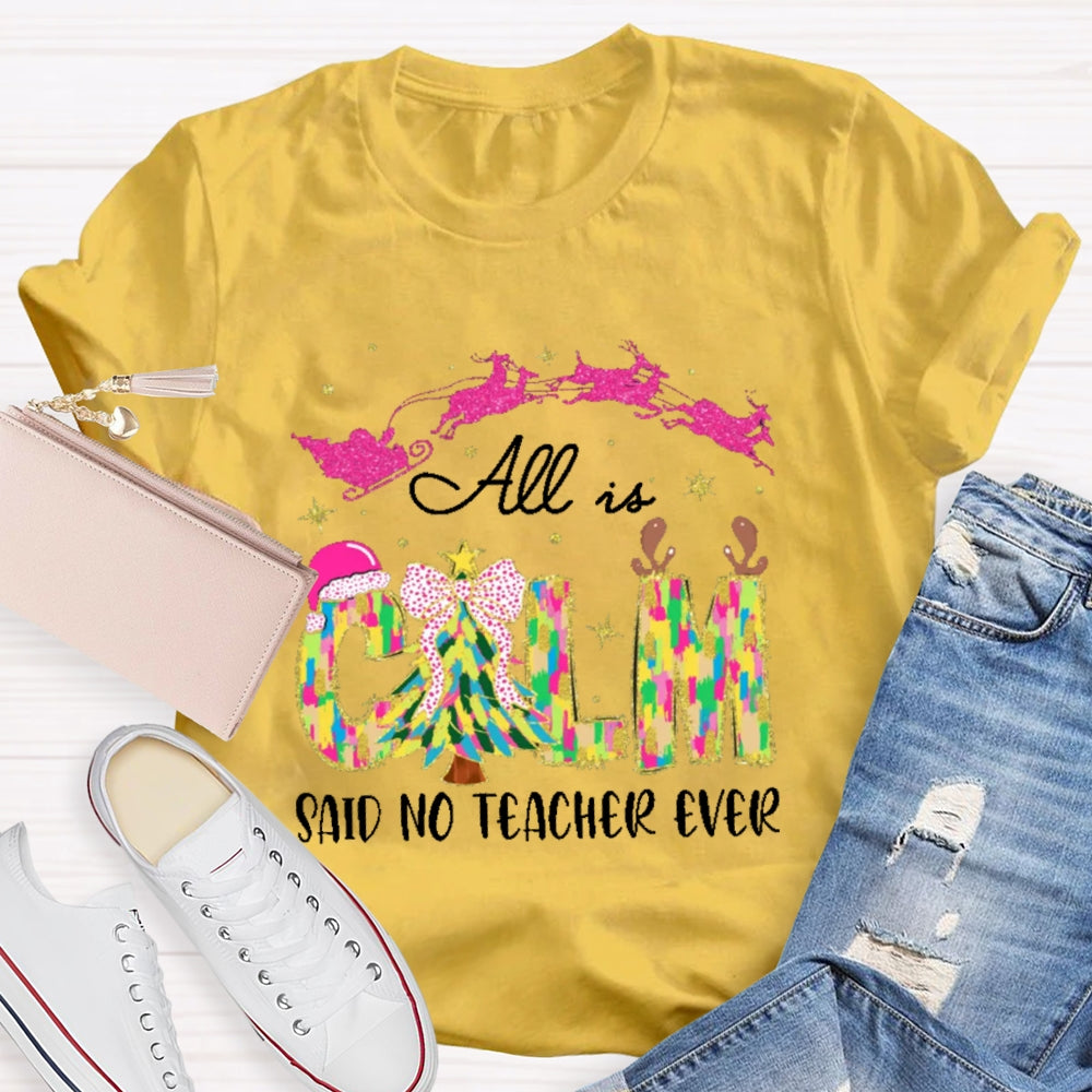 All Calm Said No Teacher Ever Colorful Tie-Dye Font Christmas T-shirt