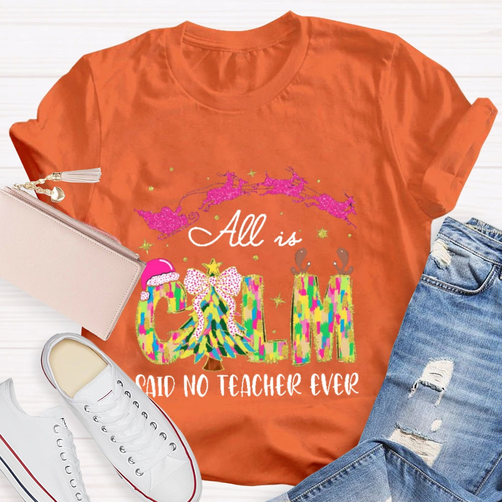 All Calm Said No Teacher Ever Colorful Tie-Dye Font Christmas T-shirt