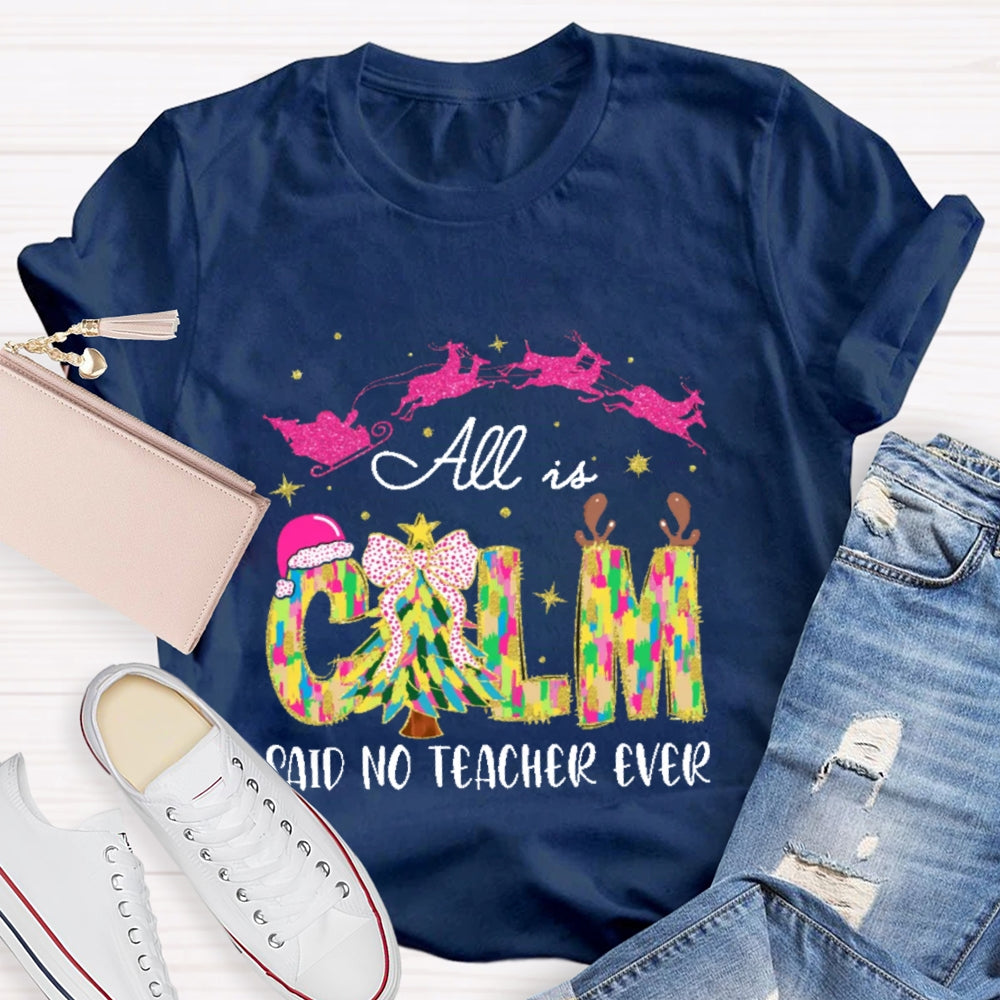 All Calm Said No Teacher Ever Colorful Tie-Dye Font Christmas T-shirt