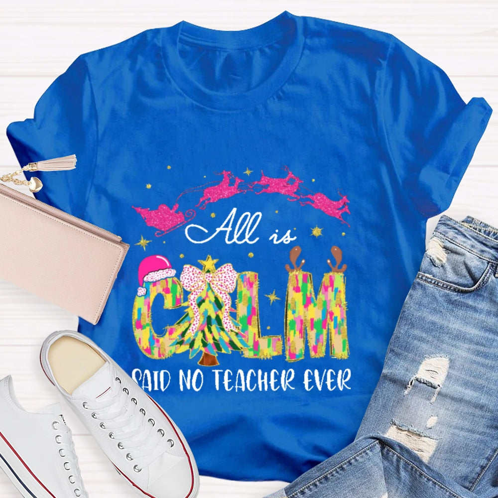 All Calm Said No Teacher Ever Colorful Tie-Dye Font Christmas T-shirt