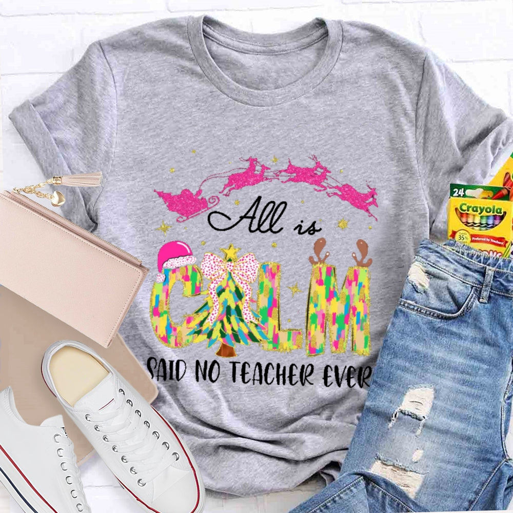 All Calm Said No Teacher Ever Colorful Tie-Dye Font Christmas T-shirt