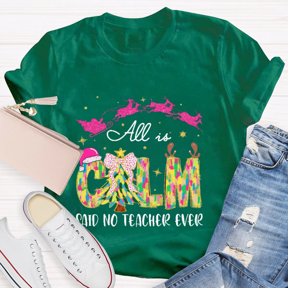 All Calm Said No Teacher Ever Colorful Tie-Dye Font Christmas T-shirt