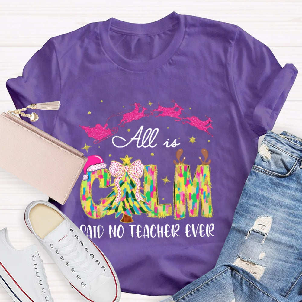 All Calm Said No Teacher Ever Colorful Tie-Dye Font Christmas T-shirt