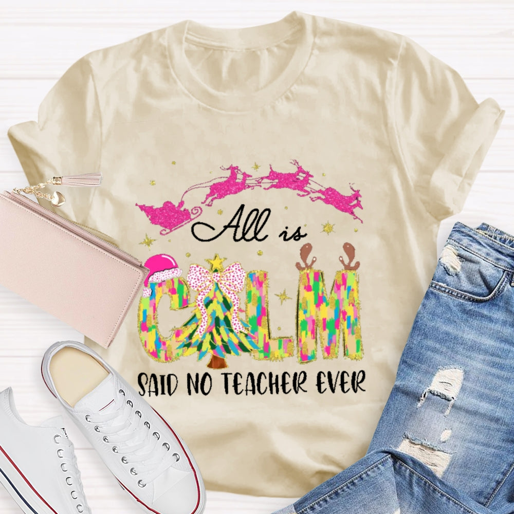 All Calm Said No Teacher Ever Colorful Tie-Dye Font Christmas T-shirt