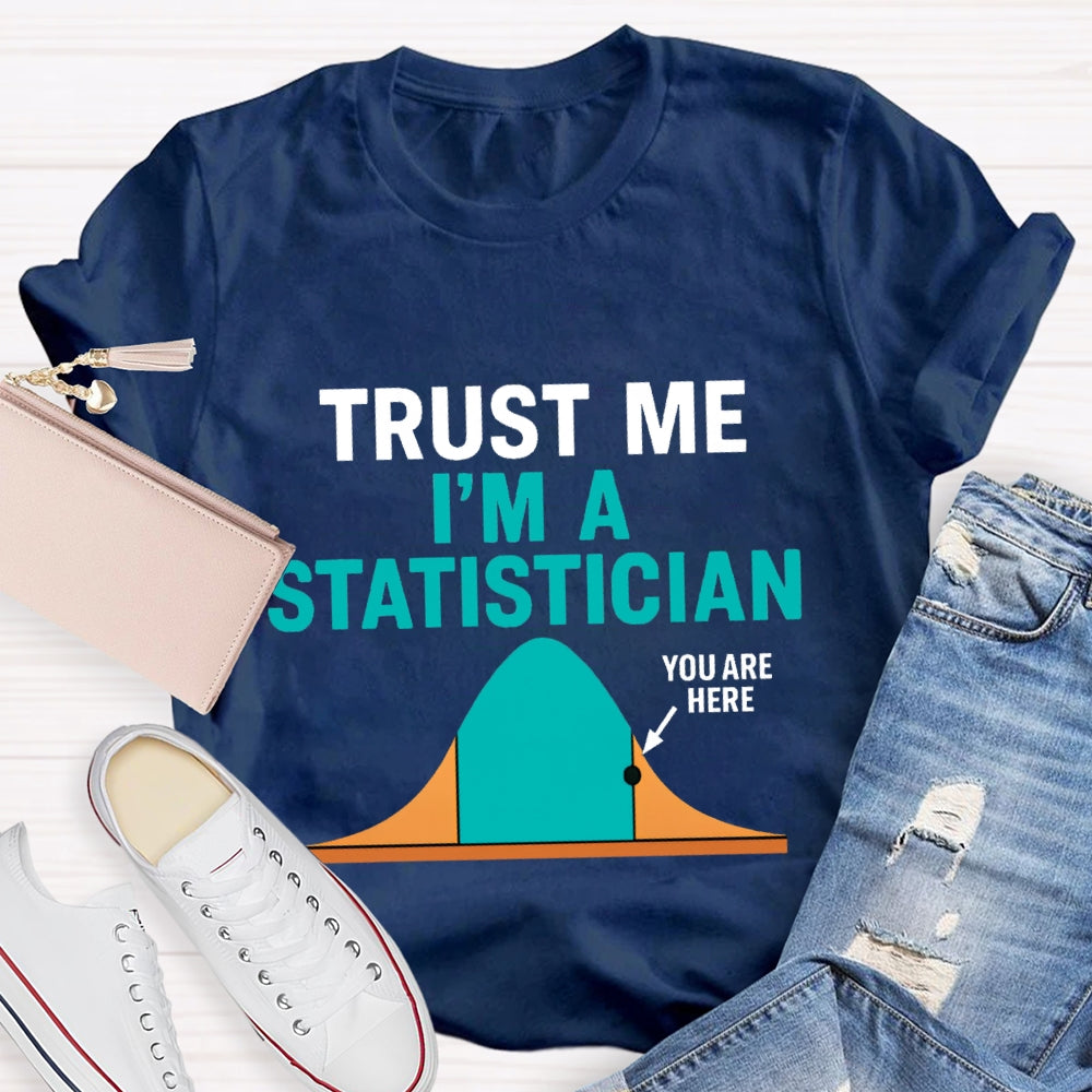 Trust Me I'M A Statistician T-shirt