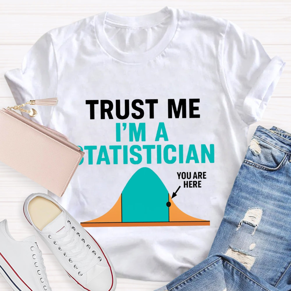 Trust Me I'M A Statistician T-shirt