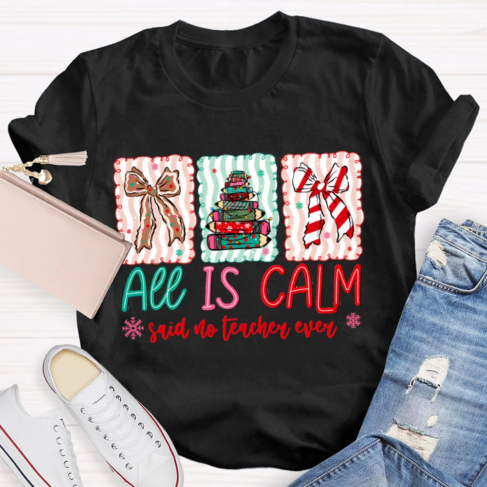 All Is Calm Said No Teacher Ever Snowflake Christmas T-shirt