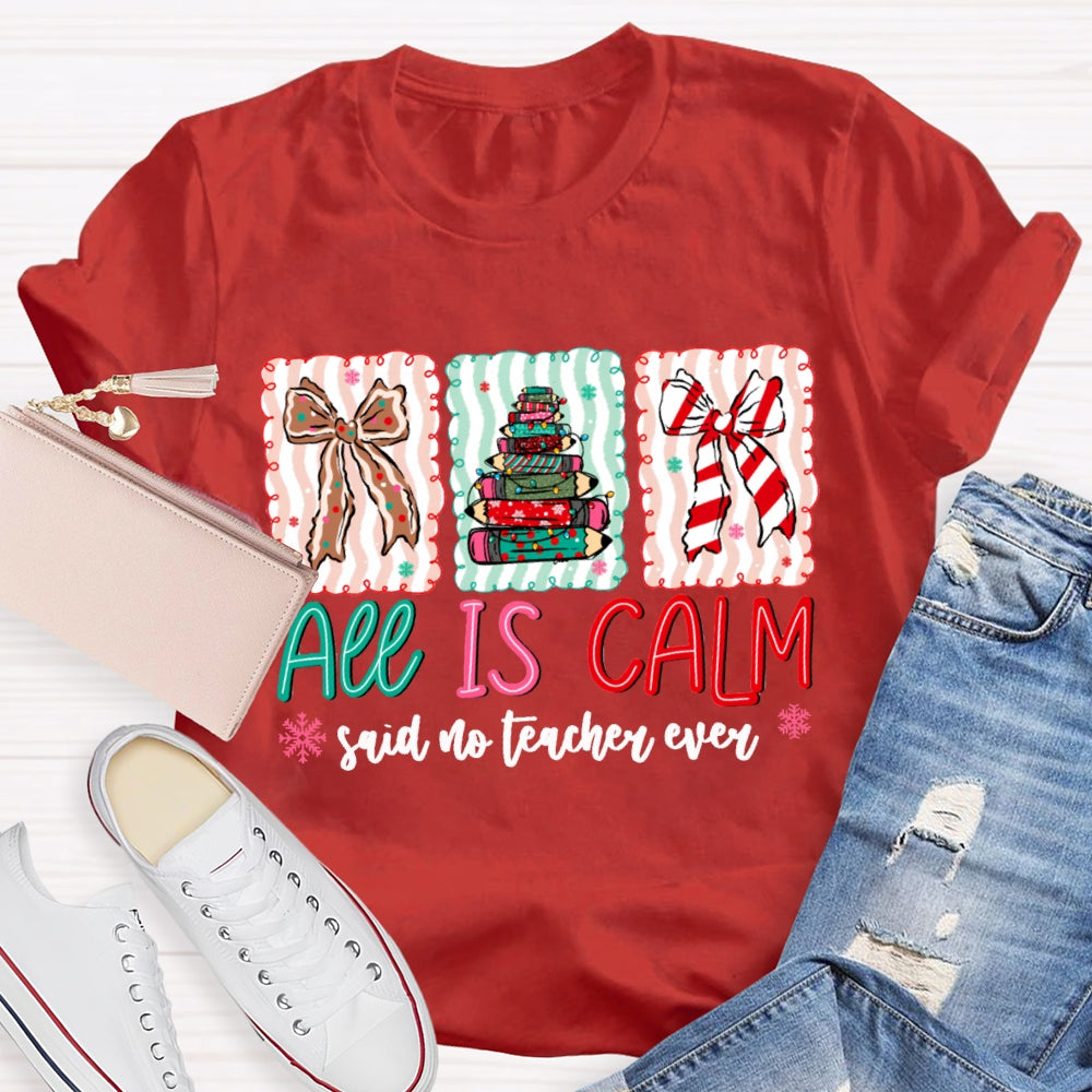All Is Calm Said No Teacher Ever Snowflake Christmas T-shirt