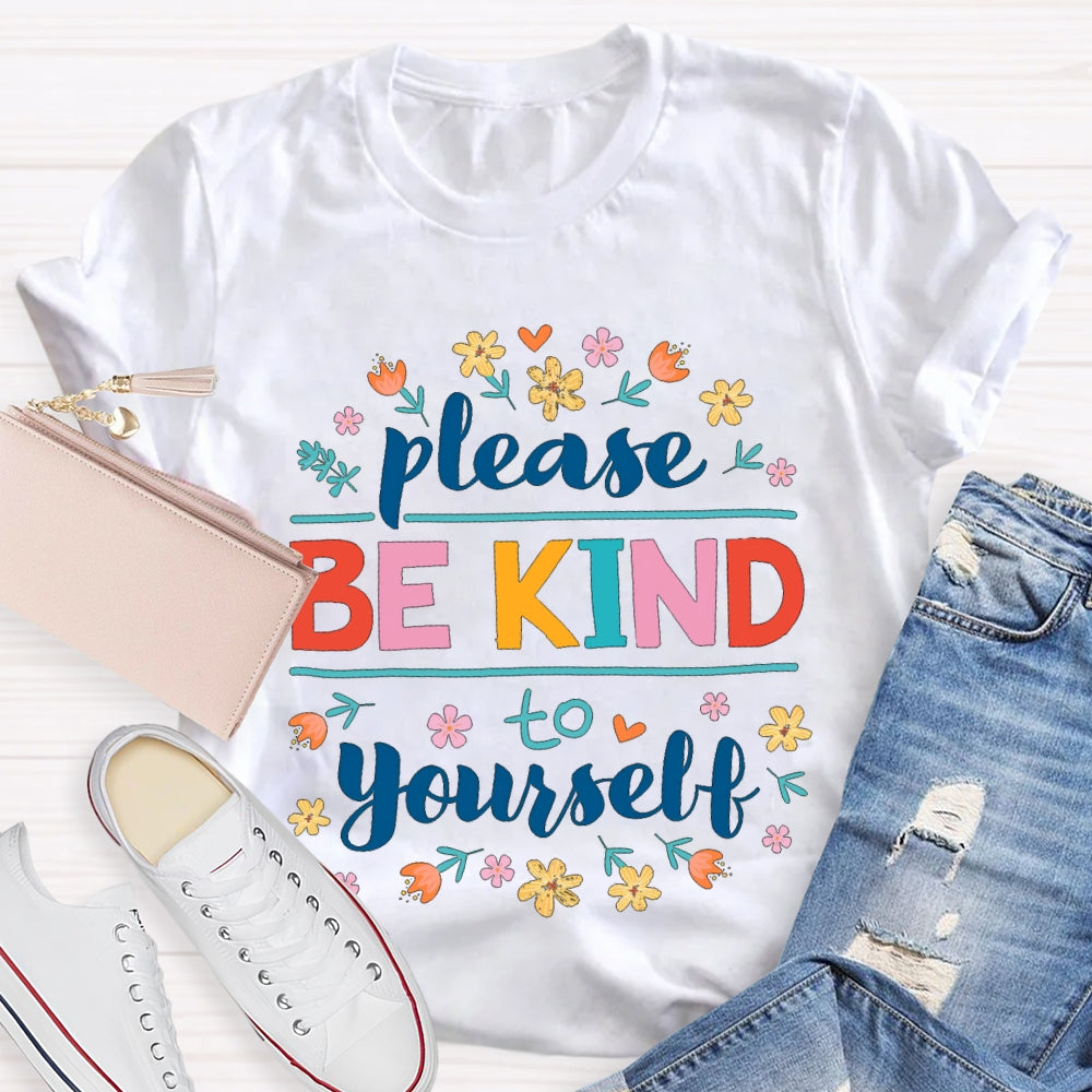 Please Be Kind To Yourself Colorful Fonts And Small Flowers T-shirt
