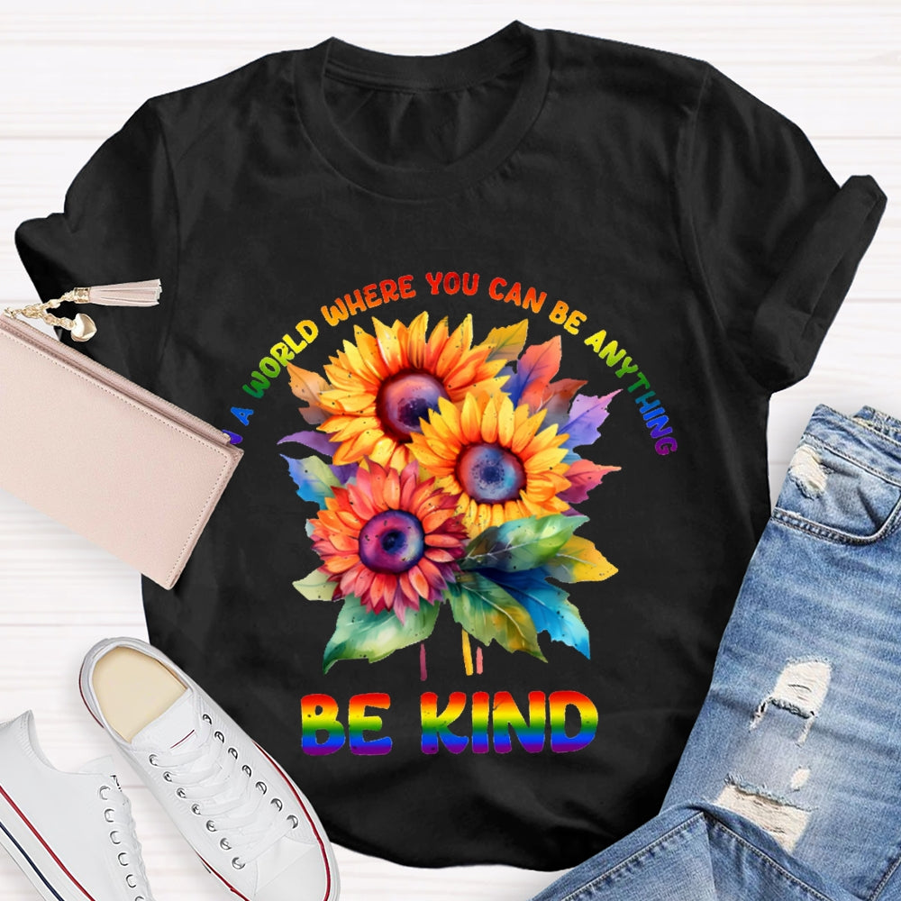 In A World Where You Can Be Anything Be Kind Colorful Flowers T-shirt