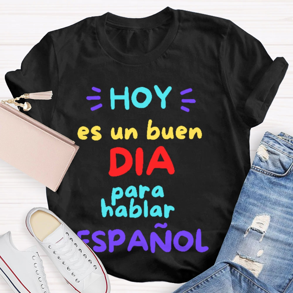 Hoy Es Un Buen Dia Para Hablar Espanol T-shirt