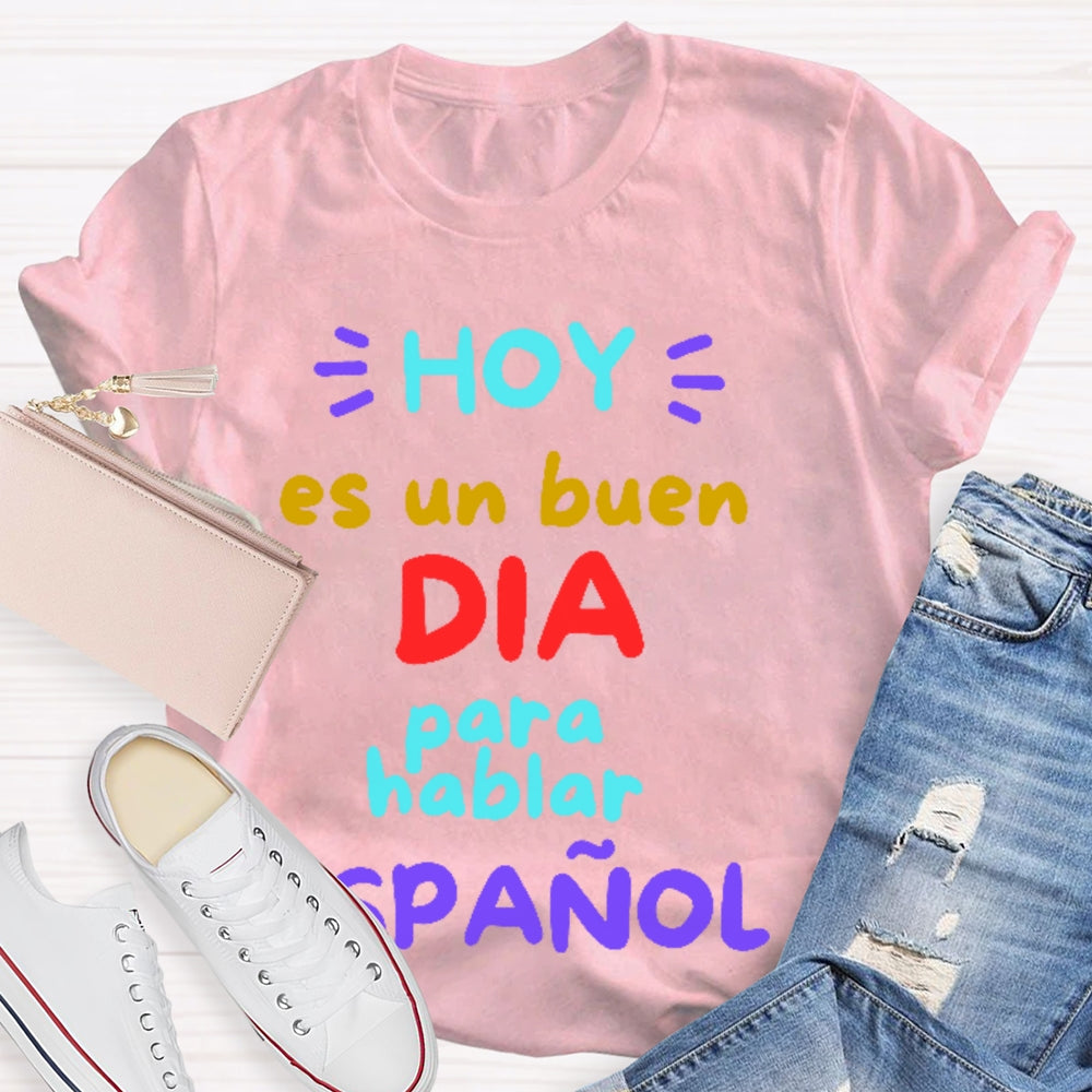 Hoy Es Un Buen Dia Para Hablar Espanol T-shirt