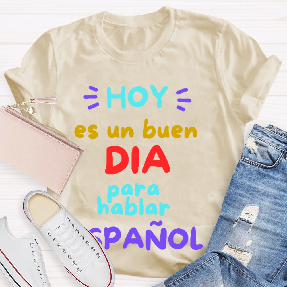 Hoy Es Un Buen Dia Para Hablar Espanol T-shirt