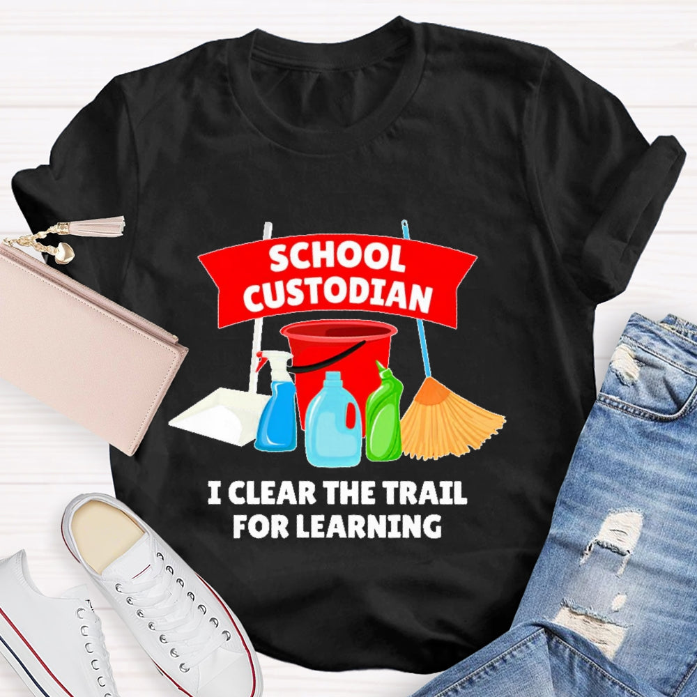 School Custodian I Clear The Trail For Learning  T-shirt