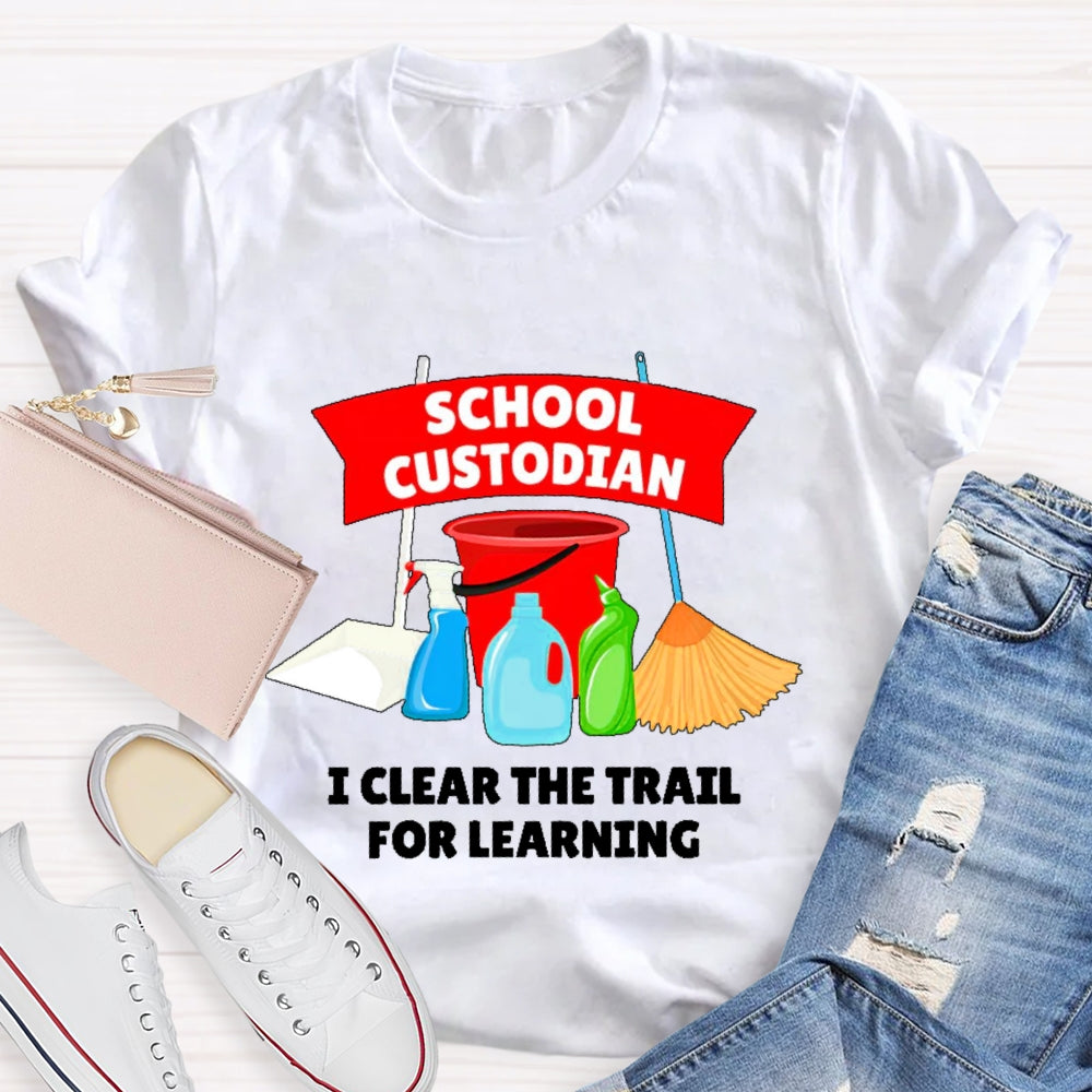 School Custodian I Clear The Trail For Learning  T-shirt