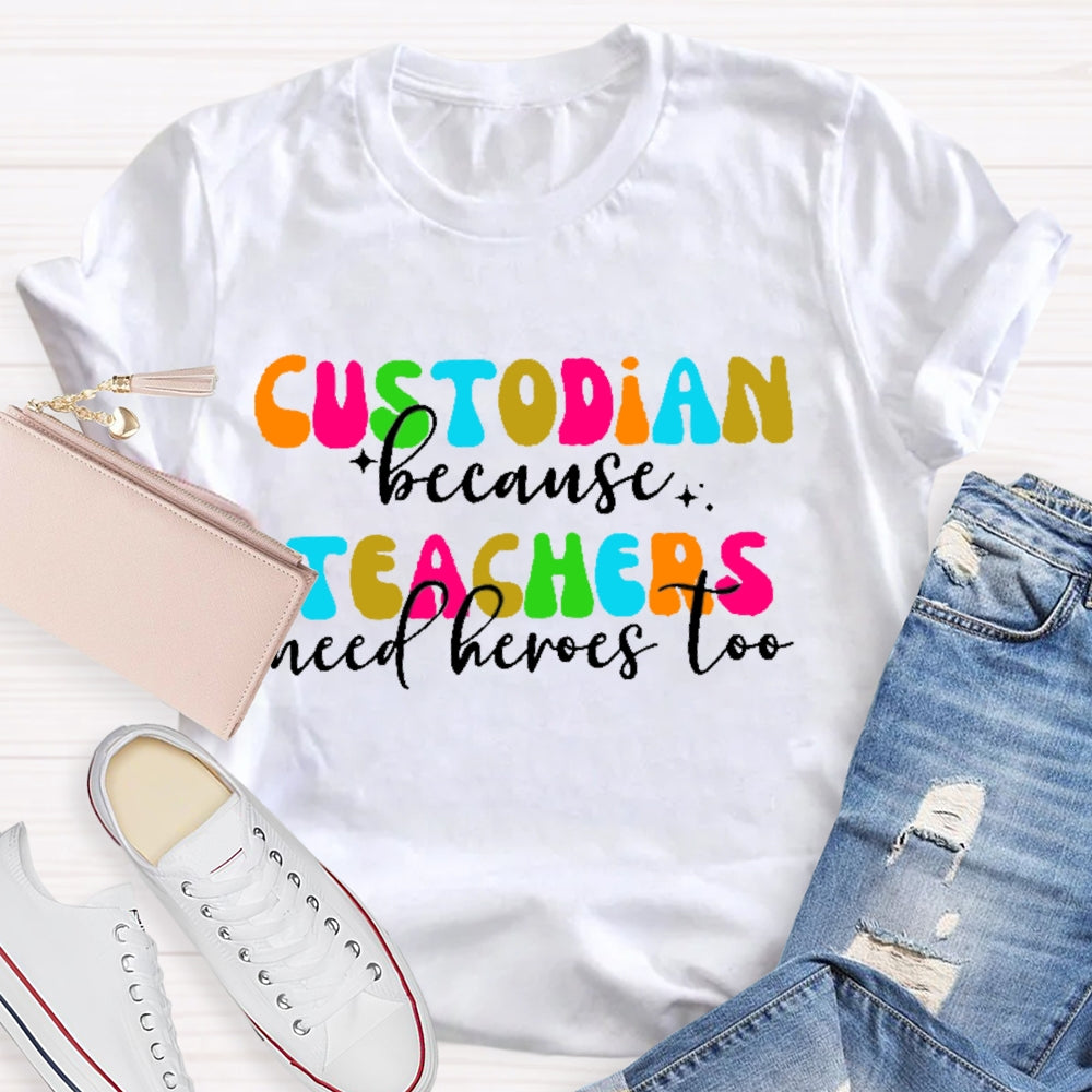 Custodian Because Teacher Need Heros Too T-shirt