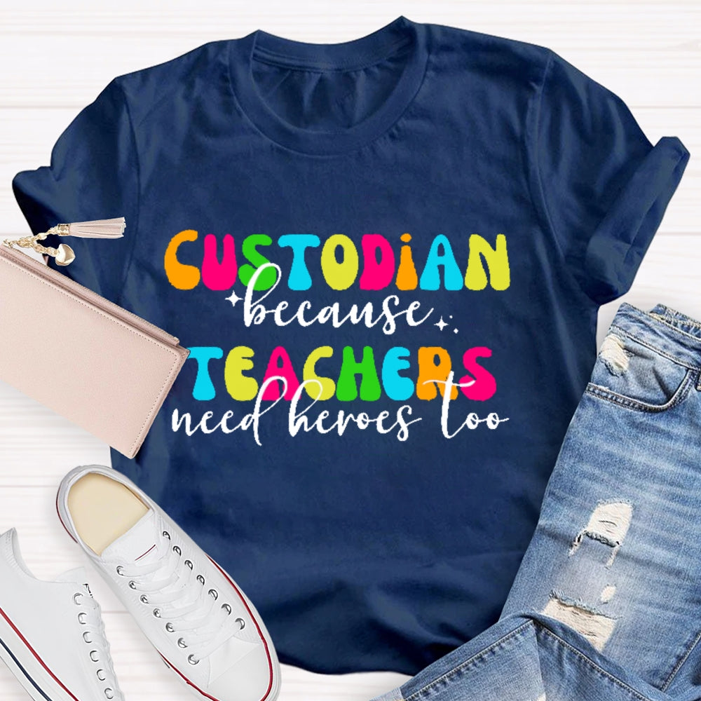 Custodian Because Teacher Need Heros Too T-shirt