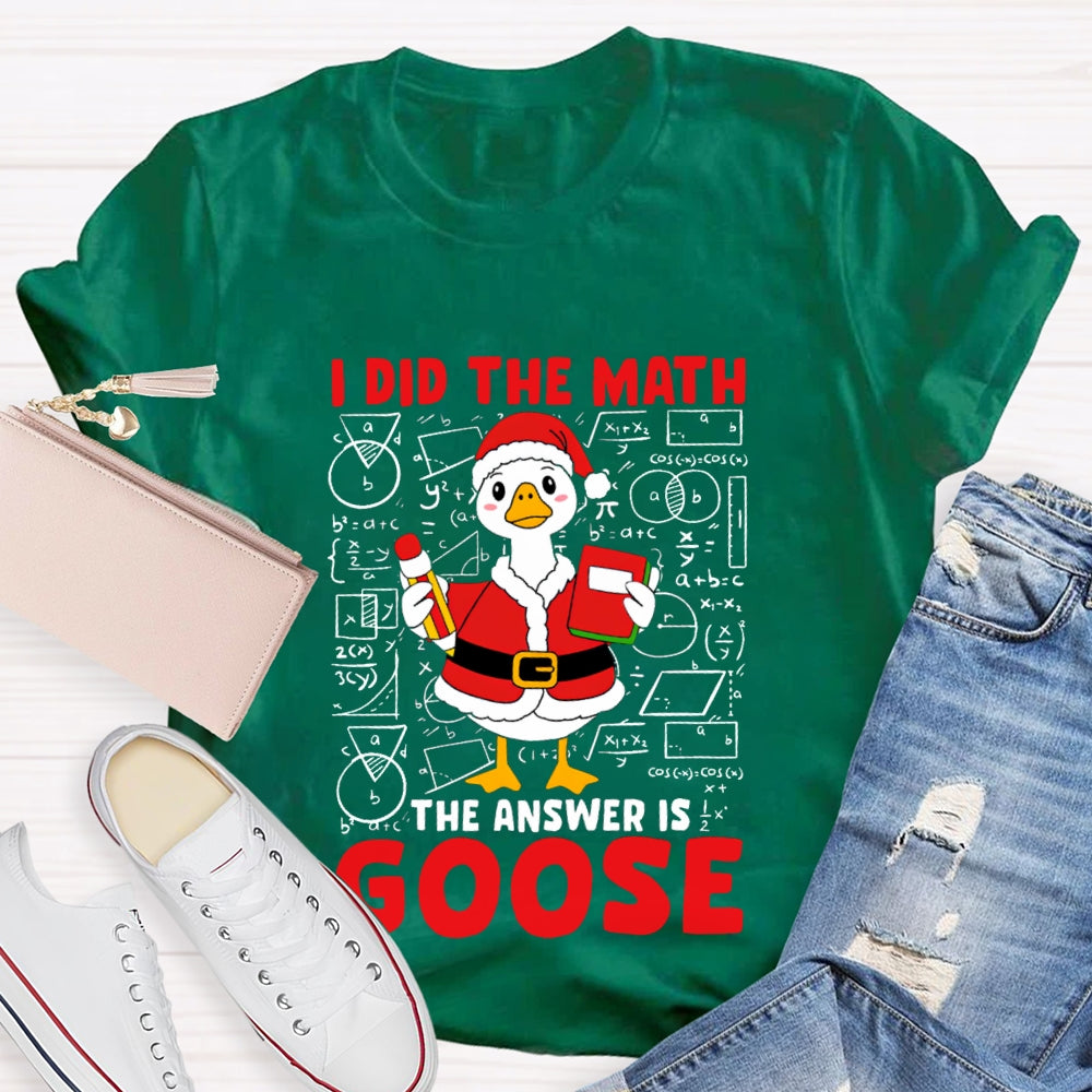 I Did The Math The Answer Is Goose T-shirt