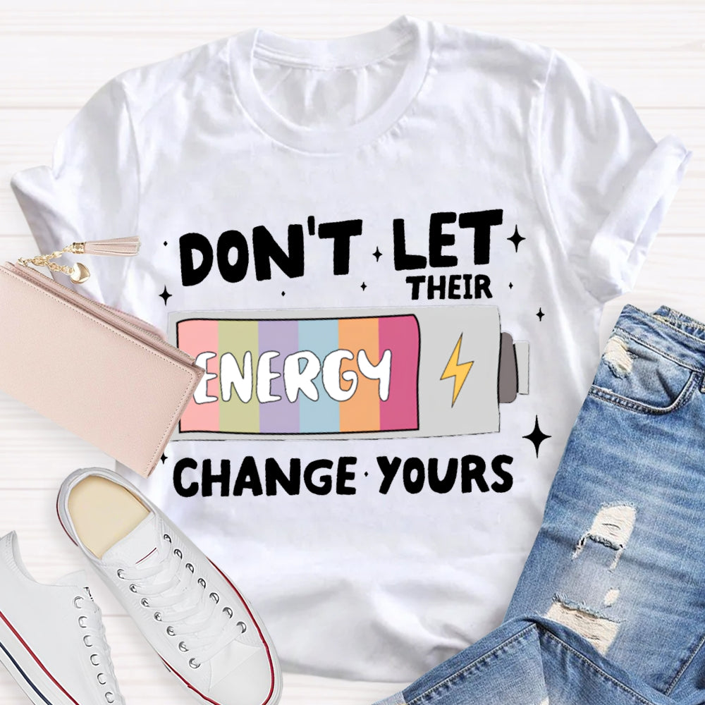 Don'T Let Their Energy Change Yours T-shirt