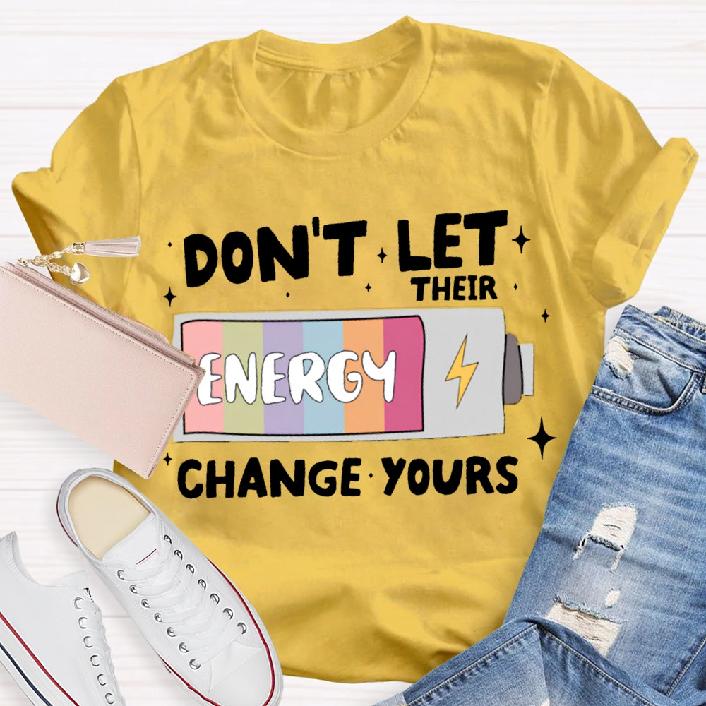 Don'T Let Their Energy Change Yours T-shirt