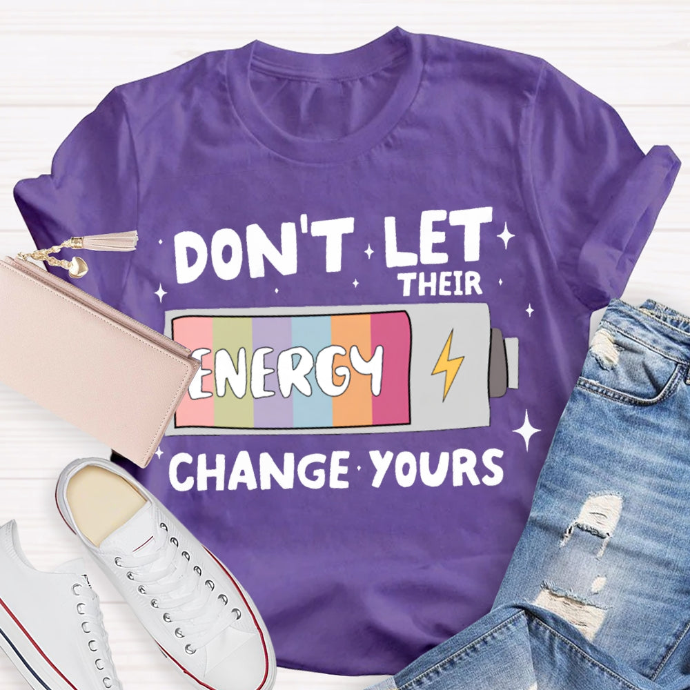 Don'T Let Their Energy Change Yours T-shirt