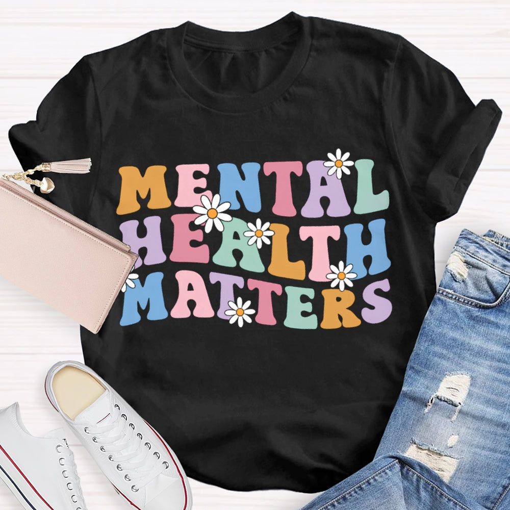 Mental Health Matters Colorful Fonts And Small Flowers T-shirt