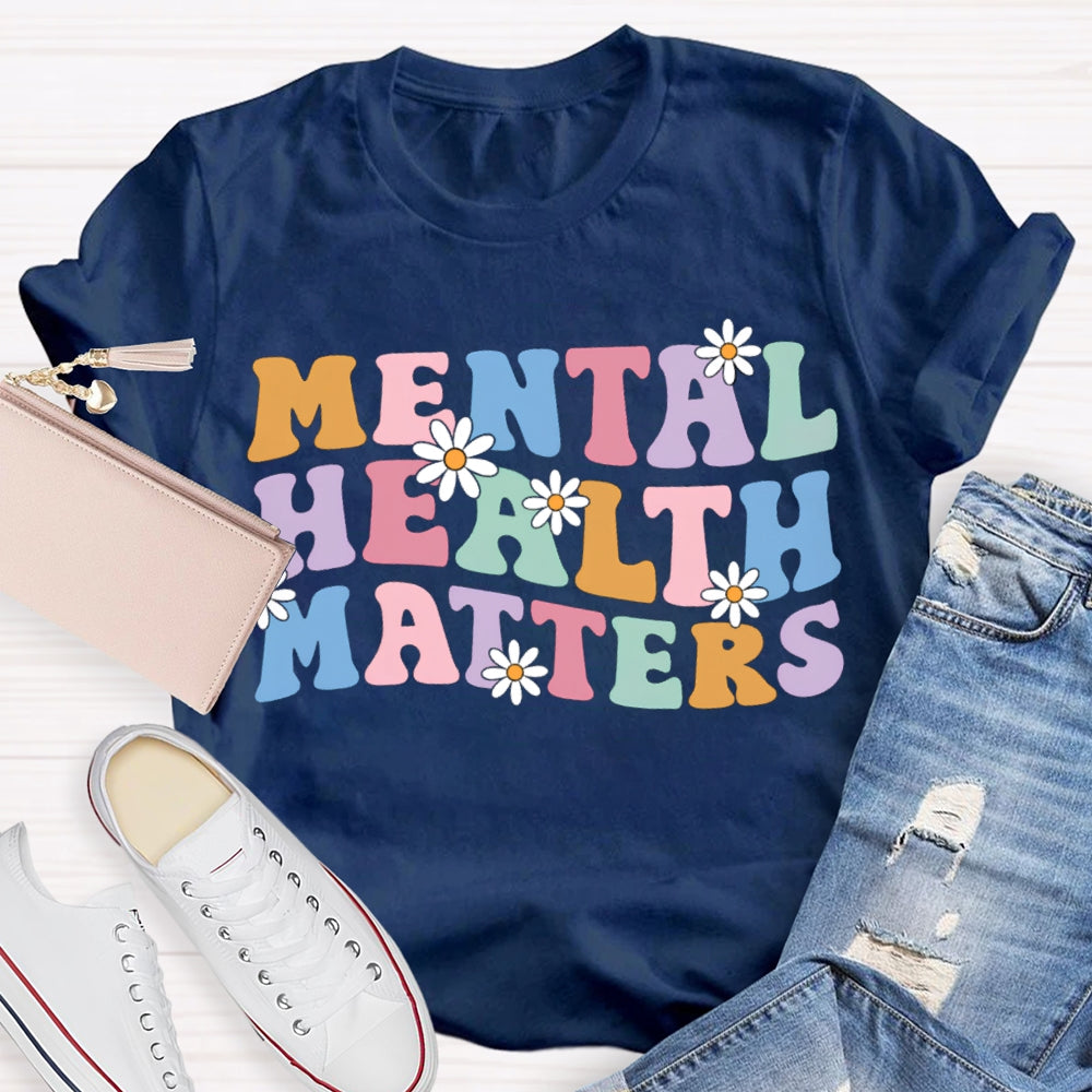 Mental Health Matters Colorful Fonts And Small Flowers T-shirt