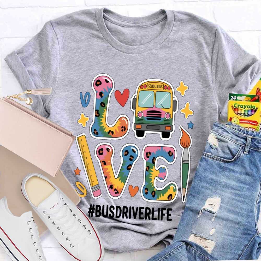 Love Bus Driver Life School Bus Driver Gift T-shirt