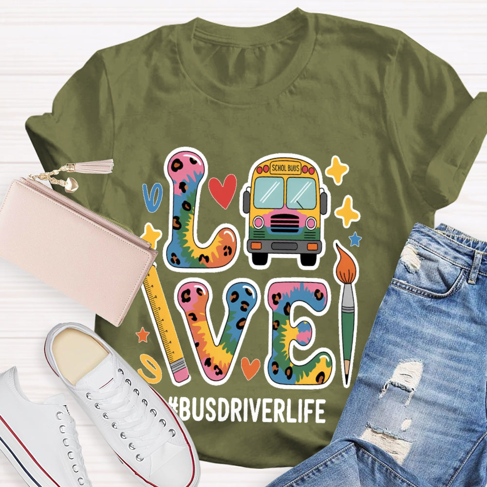Love Bus Driver Life School Bus Driver Gift T-shirt