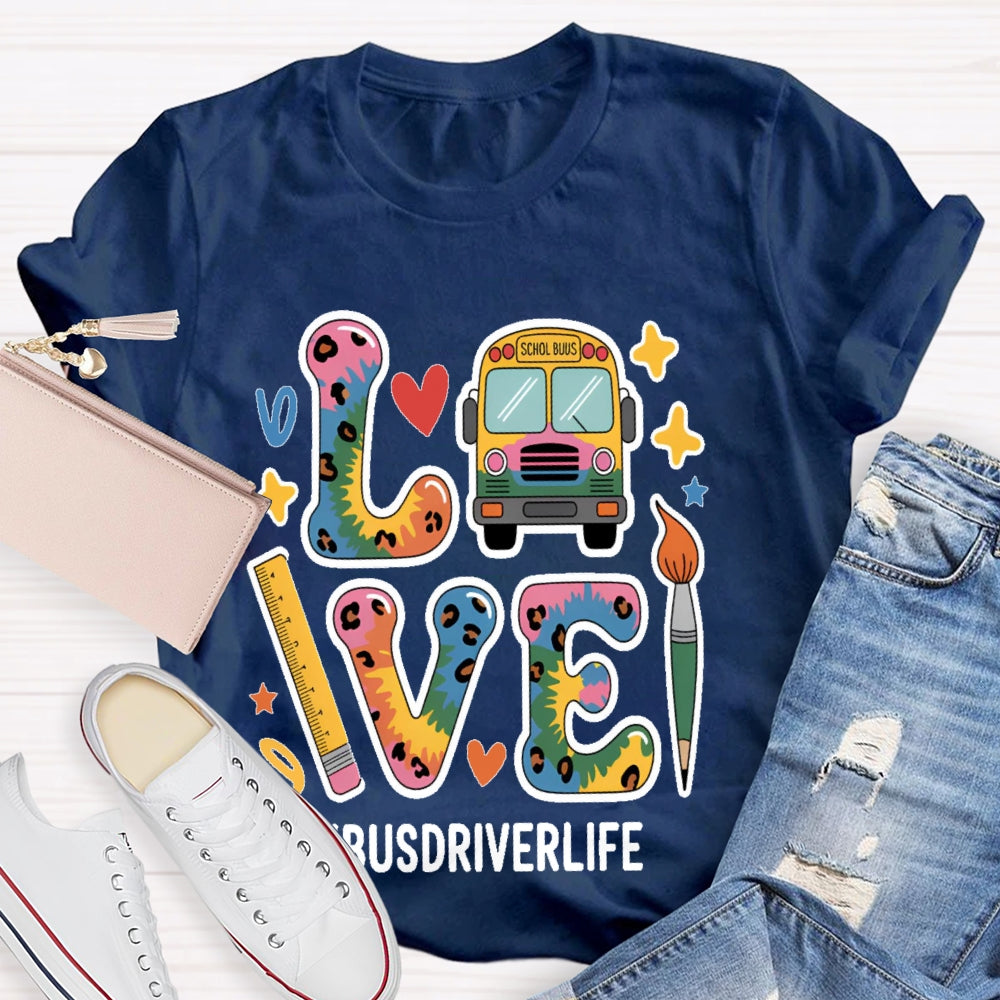 Love Bus Driver Life School Bus Driver Gift T-shirt