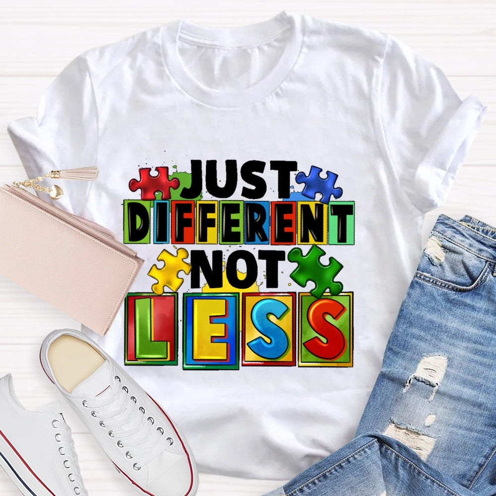 Just Different Not Less T-shirt