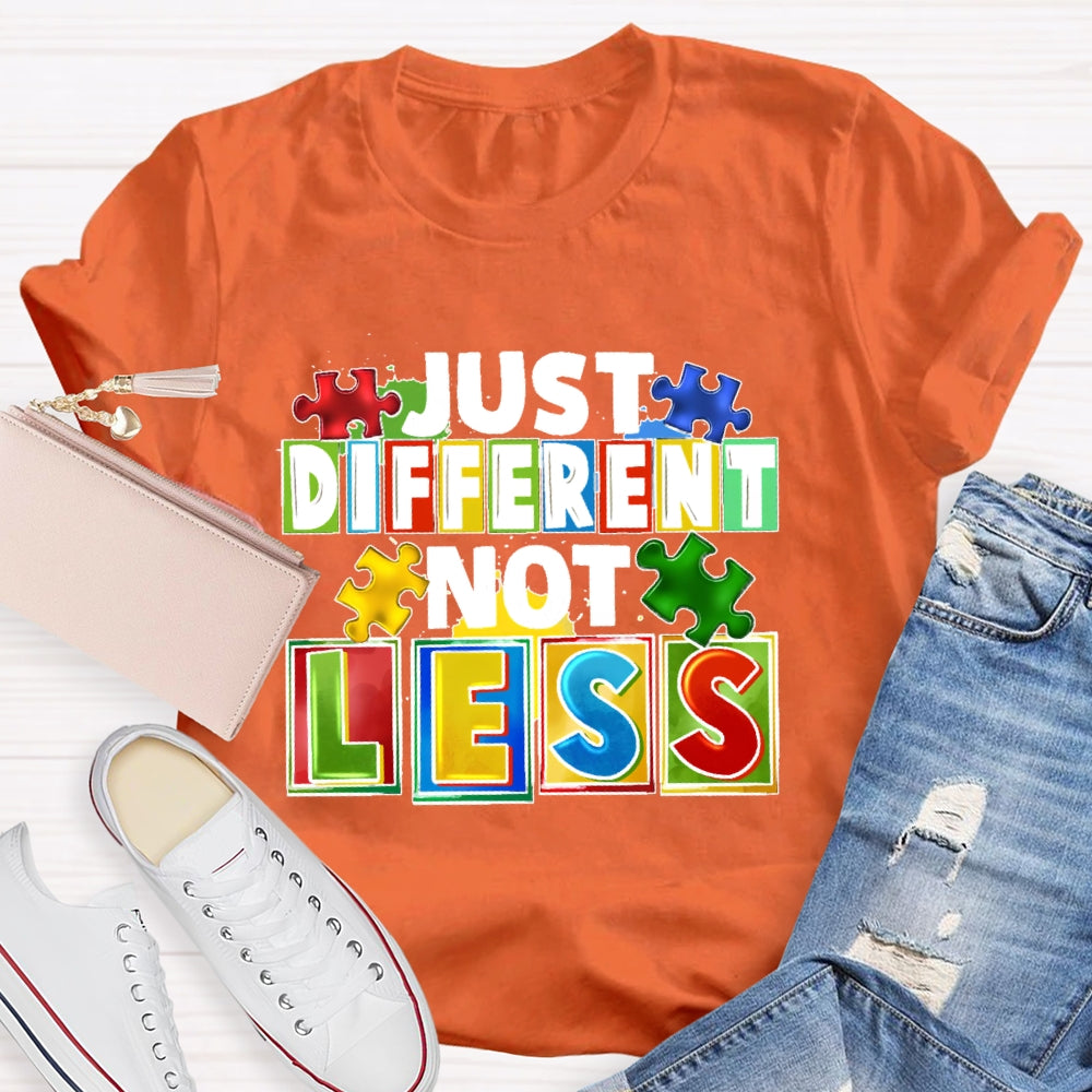 Just Different Not Less T-shirt