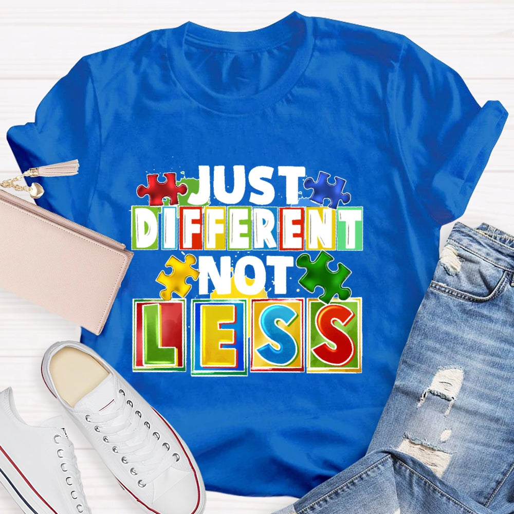 Just Different Not Less T-shirt