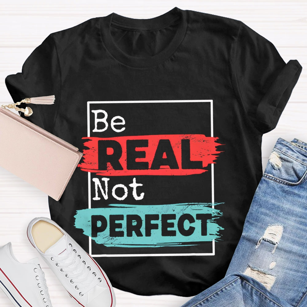 Be Real Be Perfect Color Block Font T-shirt