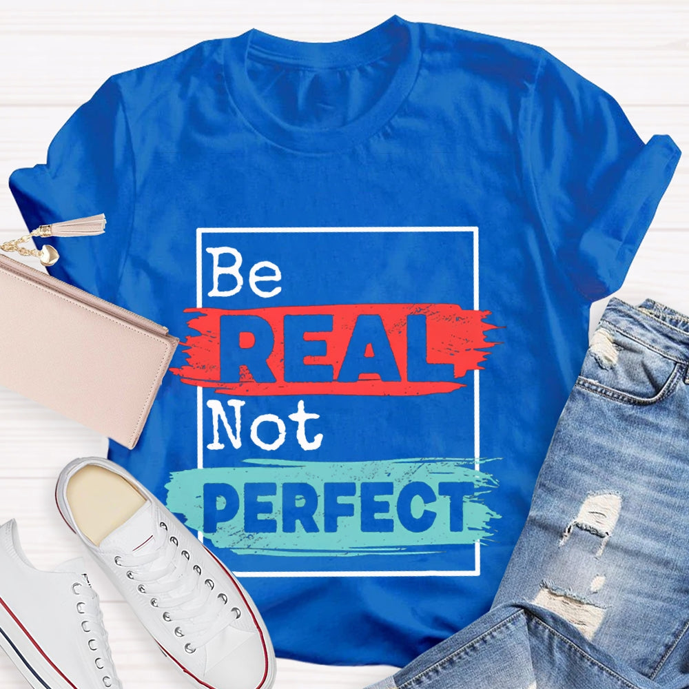 Be Real Be Perfect Color Block Font T-shirt