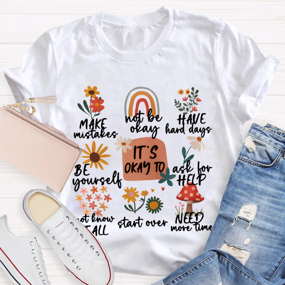 It'S Okay To Make Mistakes Not Be Okay Have Hard Days Be Yourself Ask For Help T-shirt