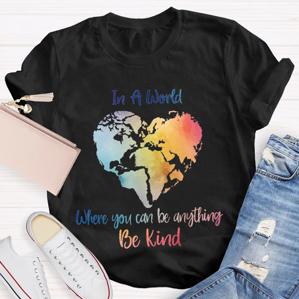 In A World Where You Can Be Anything Be Kind T-shirt