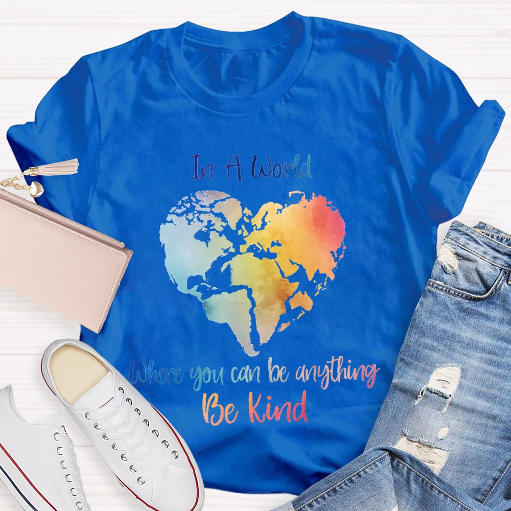 In A World Where You Can Be Anything Be Kind T-shirt