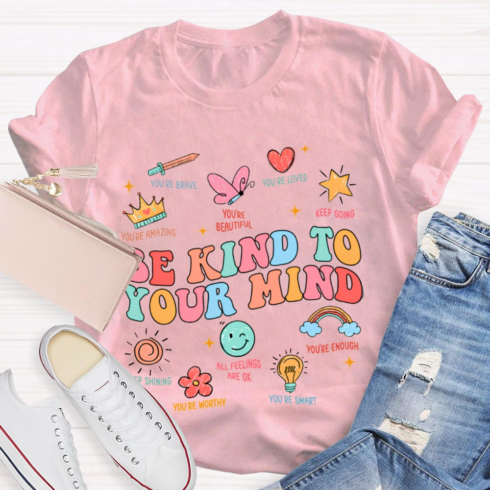 Be Kind To Your Mind You Be Brave You Be Loved Keep Going T-shirt