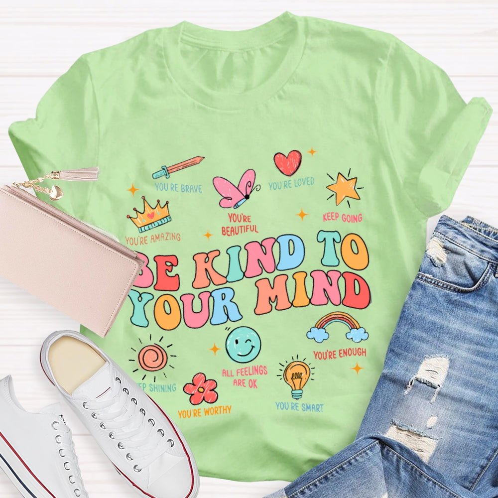 Be Kind To Your Mind You Be Brave You Be Loved Keep Going T-shirt