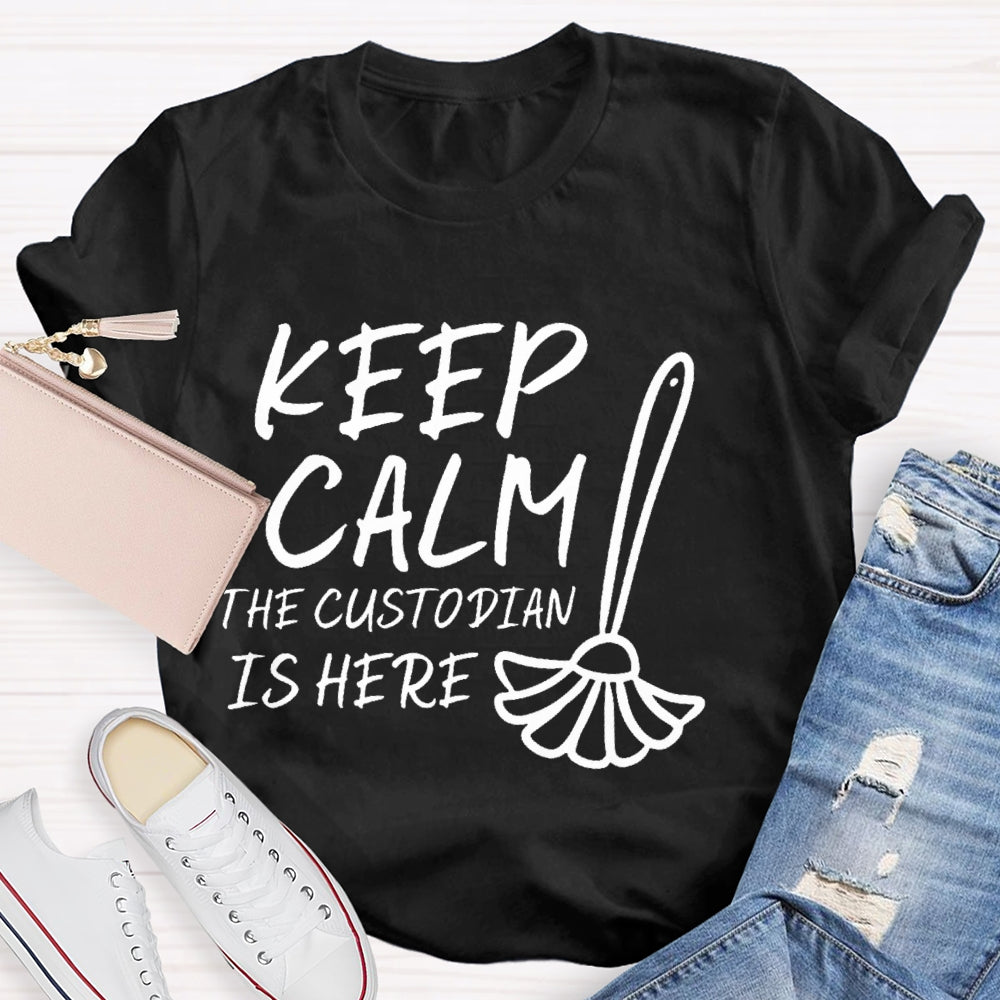 Keep Calm The Custodian Is Here T-shirt